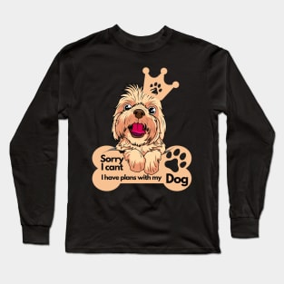 Funny Dog Lover Sayings - Sorry I can't, I have plans with my dog Long Sleeve T-Shirt